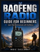 Baofeng Radio Guide for Beginners: Learn Fast, Communicate with Confidence B0H9W2249J Book Cover