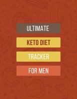 Ultimate KETO Diet Tracker for Men: Track Your Daily Food and Water Intake - Macros & Meal Tracking Log Book - Ketogenic Diet Food Diary for Your Weight Loss & Fitness Planning Lifestyle 1074758404 Book Cover