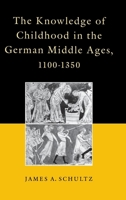 The Knowledge of Childhood in the German Middle Ages, 1100-1350 (Middle Ages Series) 0812232976 Book Cover