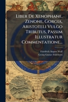Liber De Xenophane, Zenone, Gorgia, Aristoteli Vulgo Tributus, Passim Illustratur Commentatione... 1271632284 Book Cover