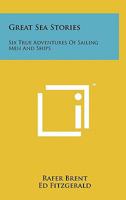 Great Sea Stories: Six True Adventures Of Sailing Men And Ships 1258166178 Book Cover
