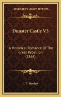 Dunster Castle V3: A Historical Romance Of The Great Rebellion 1166045943 Book Cover