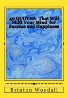 40 Quotes: : That Will Shift Your Mind for Success and Happiness 1546423222 Book Cover