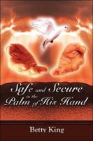 Safe and Secure in the Palm of His Hand 1424171229 Book Cover