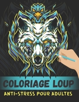 Coloriage Loup Anti-stress Pour Adultes: 50 Dessins Uniques De Loup Avec Mandala, Coloriage Anti-stress Pour Adultes (French Edition) B08HTBWT54 Book Cover