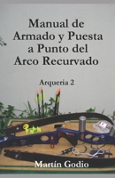 Manual de Armado y Puesta a Punto del Arco Recurvado: Arqueria 2 9874252537 Book Cover