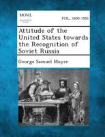 Attitude of the United States Towards the Recognition of Soviet Russia 1289340757 Book Cover