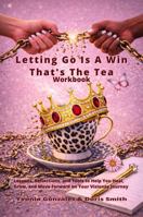 LETTING GO IS A WIN, THAT'S THE TEA (WORKBOOK) 1967957053 Book Cover