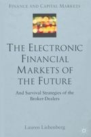The Electronic Financial Markets of the Future: Survival Strategies of the Broker-Dealers 033399860X Book Cover