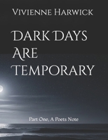 Dark Days Are Temporary: Part One, A Poets Note B0FJV1J2B9 Book Cover