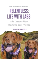 Relentless: Life With Labs 1738805107 Book Cover