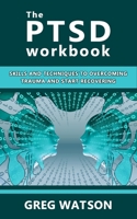 The PTSD Workbook: Skills and Techniques to Overcoming Trauma and Start Recovering B083XVGD3K Book Cover