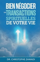 Bien négocier les transactions spirituelles de votre vie (French Edition) B0DTQ7XSTZ Book Cover