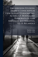 Enchiridion Studiosi, Arabice Conscriptum Cum Duplici Versione Lat. Altera A F. Rostgaard Elaborata Altera Abrahami Ecchellensis, Ed. H. Relandus 1179701666 Book Cover