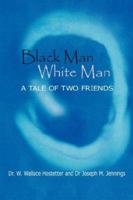 Black Man-White Man: The Tale Of Two Friends 1425949177 Book Cover