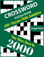 Crossword Puzzle Book: You Were Born In 2000: Large Print Crossword Puzzles For Adults And Seniors With 100+ Puzzles And Solutions For Those B096HLSH88 Book Cover