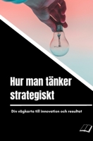 Hur man tänker strategiskt: Din vägkarta till innovation och resultat B0BSSMC4WG Book Cover