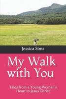 My Walk with You: Tales from a Young Woman's Heart to Jesus Christ B09GZBS2Q9 Book Cover