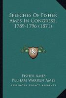 Speeches Of Fisher Ames In Congress, 1789-1796 1240192126 Book Cover