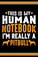 This Is My Human Notebook I'm Really a Pitbull: Lined Notebook Journal/Diary 120 Pages (6 x 9 inches) Perfect Gift Idea for Pitbull Dog Lover 1697277373 Book Cover