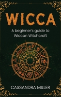 Wicca: A Beginner's Guide to Wiccan Witchcraft 1761037528 Book Cover