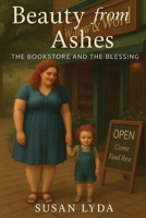 Beauty from Ashes: The Bookstore and the Blessing B0FDK2KKRV Book Cover