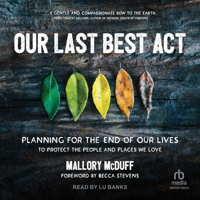 Our Last Best ACT: Planning for the End of Our Lives to Protect the People and Places We Love B0CSJVZ9DC Book Cover