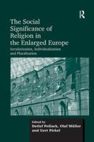 The Social Significance of Religion in the Enlarged Europe: Secularization, Individualization and Pluralization 1138246468 Book Cover