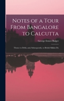 Notes of a Tour From Bangalore to Calcutta: Thence to Delhi, and, Subsequently, to British Sikkim Du B0BQSHC4R8 Book Cover