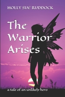 The Warrior Arises: a tale of an unlikely hero (Light of Beathra Chronicles) 1661931669 Book Cover