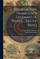 Wilhelm Von Humboldt's Gesammelte Werke ... Erster Band 1021676241 Book Cover