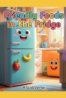 Friendly Foods in the Fridge: A Fun and Yummy Picture Book for Curious Little Eaters B0GNGHRVSQ Book Cover