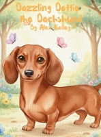 Dazzling Dottie the Dachshund B0GNDDB678 Book Cover