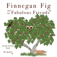 Finnegan Fig and His Fabulous Friends: An ABC Botany Book B09PMHYNDL Book Cover