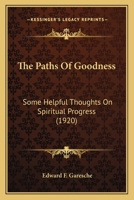 The Paths of Goodness: Some Helpful Thoughts on Spiritual Progress 1461160979 Book Cover