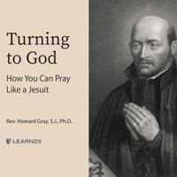 Turning to God: How You Can Pray Like a Jesuit 1666533491 Book Cover