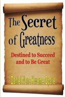 The Secret of Greatness: Destined to Succeed and to Be Great 132907145X Book Cover