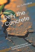 Defy the Concrete: Practical Psychology for Thriving When Life Gets Hard B0FFSYBGZH Book Cover