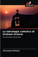 La tetralogia cattolica di Graham Greene: Dal malcontento alla protesta 6202786418 Book Cover