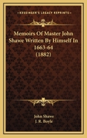 Memoirs Of Master John Shawe Written By Himself In 1663-64 116490521X Book Cover