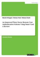 An Improved Three Factor Remote User Authentication Scheme Using Smart Card. A Review 3668152713 Book Cover