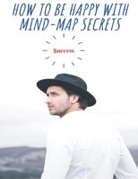 HOW TO BE HAPPY WITH MIND-MAP SECRETS Success: The Road to happiness with simple ways for toddlers , preschoolers , and kids (Physcialogoy) B088T18MP3 Book Cover