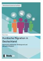 Kurdische Migration in Deutschland. Historisch-Politischer Hintergrund Und Aktuelle Situation 3946458300 Book Cover