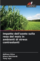 Impatto dell'azoto sulla resa del mais in ambienti di stress contrastanti (Italian Edition) 6139471230 Book Cover