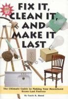 Fix It, Clean It, and Make It Last: The Ultimate Guide to Making Your Household Items Last Forever 1890957887 Book Cover