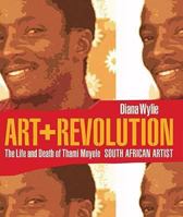 Art and Revolution: The Life and Death of Thami Mnyele, South African Artist (Reconsiderations in Southern African History) 0813927641 Book Cover