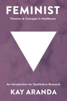 Feminist Theories and Concepts in Healthcare: An Introduction for Qualitative Research 1137376759 Book Cover