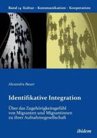 Identifikative Integration. Über das Zugehörigkeitsgefühl von Migranten und Migrantinnen zu ihrer Aufnahmegesellschaft 3838203828 Book Cover