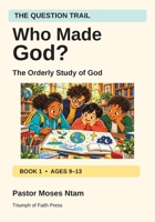 Who Made God?: The Orderly Study of God (The Question Trail) B0HN3GGSMZ Book Cover