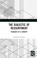 The Dialectic of Ressentiment: Pedagogy of a Concept 1032470216 Book Cover